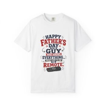 Father's Day T-Shirt — “Happy Father's Day to the Guy Who Knows Everything…Except How to Use the Remote”
